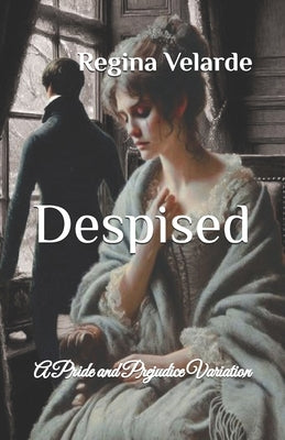 Despised: A Pride and Prejudice Variation by Velarde, Regina