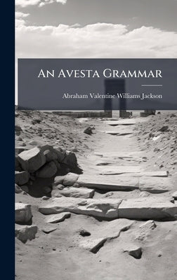 An Avesta Grammar by Abraham Valentine Williams Jackson