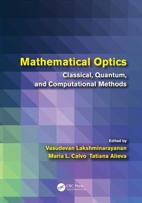 Mathematical Optics: Classical, Quantum, and Computational Methods by Lakshminarayanan, Vasudevan
