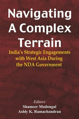 Navigating A Complex Terrain: India's Strategic Engagements with West Asia During the NDA Government by Modongal, Shameer