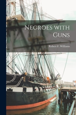 Negroes With Guns by Robert F Williams