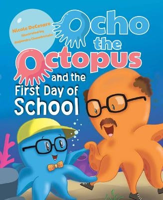Ocho the Octopus & the 1st Day by Decesare, Nicole