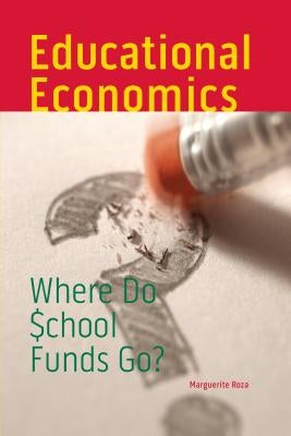 Educational Economics: Where Do School Funds Go? by Roza, Marguerite