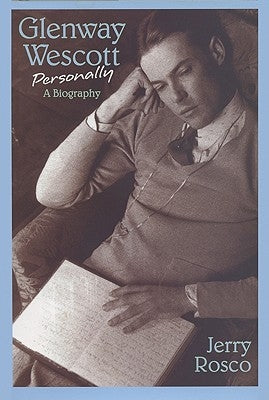 Glenway Wescott Personally: A Biography by Rosco, Jerry