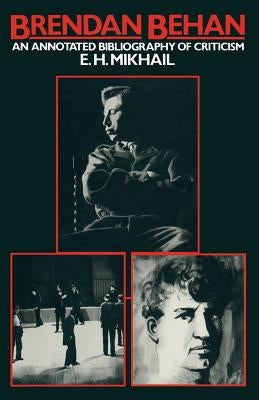 Brendan Behan: An Annotated Bibliography of Criticism by Mikhail, E. H.