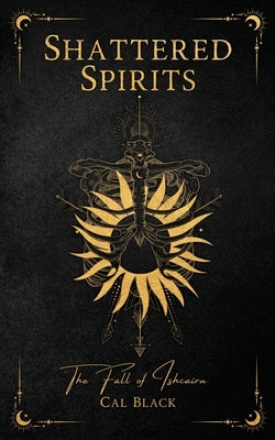 Shattered Spirits: The Fall of Ishcairn by Black, Cal