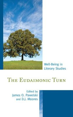 The Eudaimonic Turn: Well-Being in Literary Studies by Pawelski, James O.