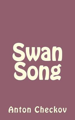 Swan Song by Checkov, Anton