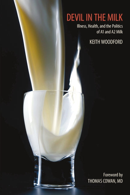 Devil in the Milk: Illness, Health and the Politics of A1 and A2 Milk by Woodford, Keith
