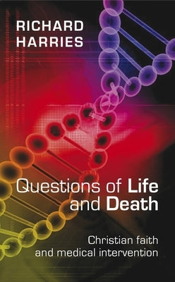 Questions of Life and Death - Christian Faith and Medical Invention by Harries, Richard