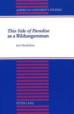 «This Side of Paradise» as a Bildungsroman by Hendriksen, Jack