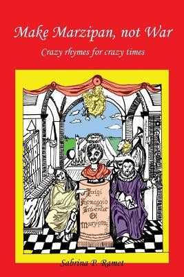 Make Marzipan, Not War: Crazy Rhymes for Crazy Times by Ramet, Sabrina P.