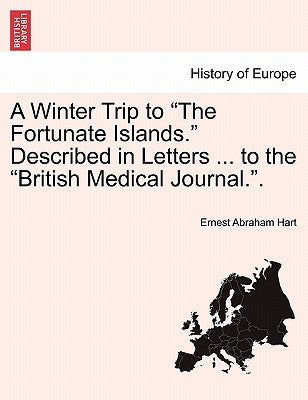 A Winter Trip to the Fortunate Islands. Described in Letters ... to the British Medical Journal.. by Hart, Ernest Abraham