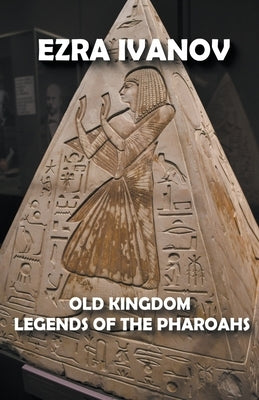 Old Kingdom Legends of the Pharoahs by Ivanov, Ezra