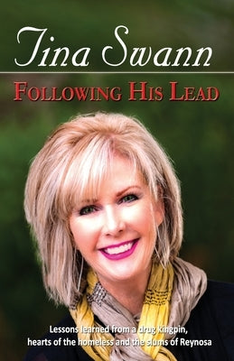 Following His Lead: Lessons learned from a drug kingpin, hearts of the homeless and the slums of Reynosa by Lewis, Daniel
