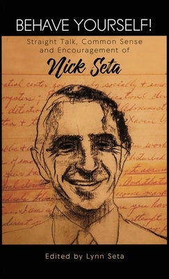 Behave Yourself! Straight Talk, Common Sense and Encouragement of Nick Seta by Seta, Lynn