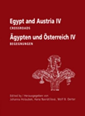 Egypt and Austria IV: Crossroads, Ägypten Und Österreich IV - Begegnungen by Holaubek, Johanna