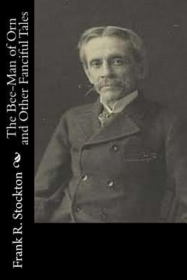 The Bee-Man of Orn and Other Fanciful Tales by Stockton, Frank R.