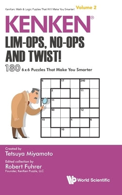 Kenken: Lim-Ops, No-Ops and Twist!: 180 6 X 6 Puzzles That Make You Smarter by Fuhrer, Robert