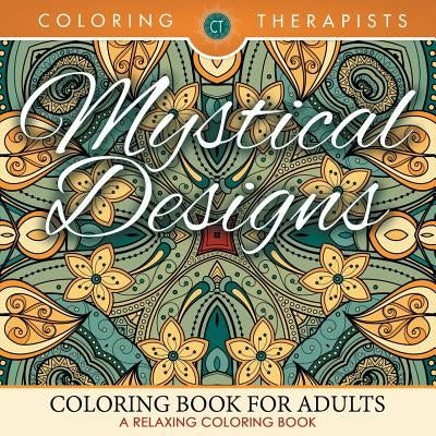 Mystical Designs Coloring Book For Adults - A Relaxing Coloring Book by Coloring Therapist