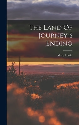 The Land Of Journey S Ending by Austin, Mary
