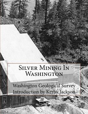 Silver Mining In Washington by Jackson, Kerby