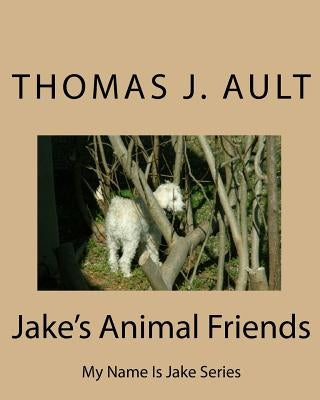 Jake's Animal Friends: My Name Is Jake Series by Ault, Paulette J.