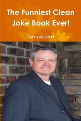 The Funniest Clean Joke Book Ever! by Mabbott, Jerry