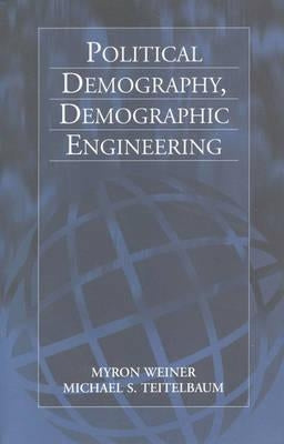 Political Demography, Demographic Engineering by Weiner, Myron