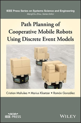 Path Planning of Cooperative Mobile Robots Using Discrete Event Models by Mahulea, Cristian