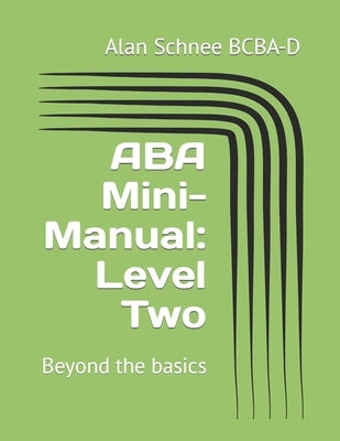 ABA Mini-Manual: Level Two: Beyond the basics by Schnee Bcba-D, Alan