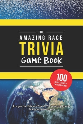 The Amazing Race Trivia Game Book: Trivia for the Ultimate Fan of the TV Show by Zimmers, Jenine