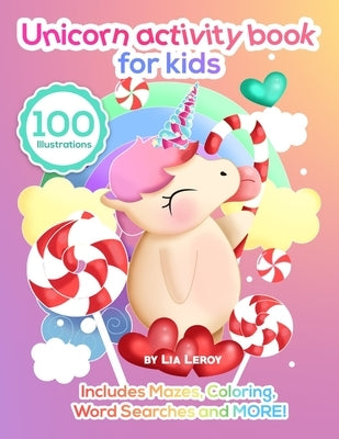 Unicorn Activity Book For Kids: A super imaginative coloring book with activity pages for 4 to 6 years old kids (100 Fun Activities) by Leroy, Lia