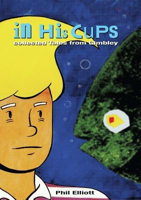 In His Cups - Collected Tales from Gimbley by Elliott, Phil