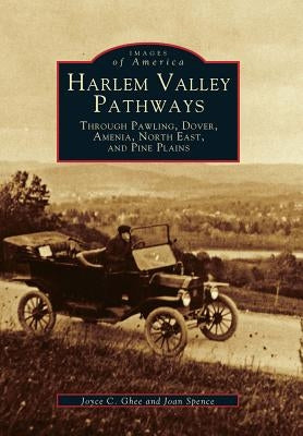 Harlem Valley Pathways: Through Pawling, Dover, Amenia, North East, and Pine Plains by Ghee, Joyce C.