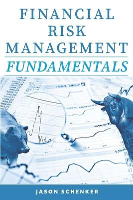 Financial Risk Management Fundamentals by Schenker, Jason