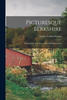 Picturesque Berkshire: Complete in Two Parts, With 1200 Illustrations by Warner, Charles Forbes 1851-