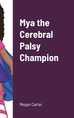 Mya the Cerebral Palsy Champion by Carter, Megan