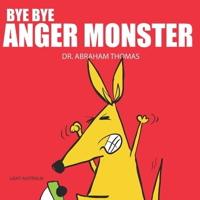 Bye Bye Anger Monster: Anger Management in Kids by Thomas, Abraham