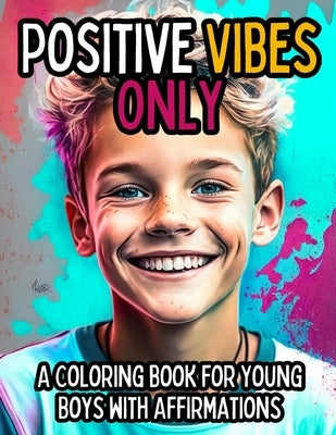 Positive Vibes Only: A Coloring Book for Young Boys with 50 Positive Affirmations by Press, Envision Global