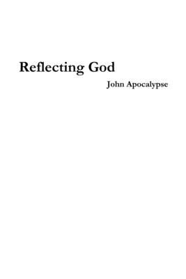 Reflecting God by Apocalypse, John