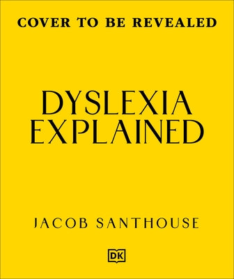 Dyslexia Explained: Your Toolkit to Understanding and Thriving by Santhouse, Jacob