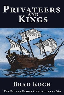 Privateers and Kings by Koch, Brad