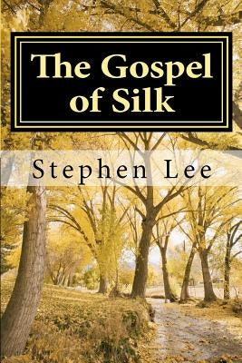 The Gospel of Silk by Lee, Stephen