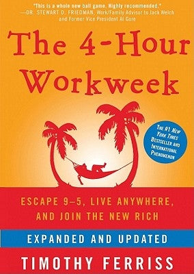 The 4-Hour Workweek, Expanded and Updated: Escape 9-5, Live Anywhere, and Join the New Rich by Ferriss, Timothy