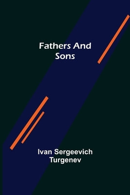 Fathers and Sons by Sergeevich Turgenev, Ivan