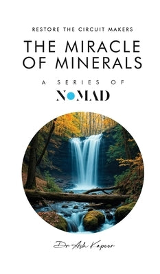 The Miracle of Minerals: Restore the Circuit Makers by Kapoor, Ash