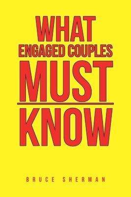 What Engaged Couples Must Know by Sherman, Bruce