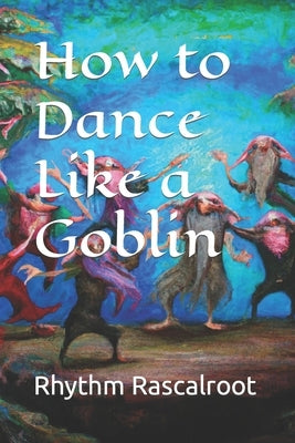 How to Dance Like a Goblin by Rascalroot, Rhythm