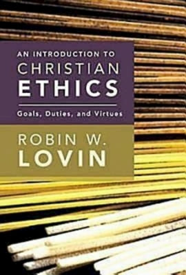 An Introduction to Christian Ethics: Goals, Duties, and Virtues by Lovin, Robin W.
